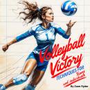 Volleyball Victory: Techniques for Teams and Individuals Audiobook