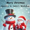 Merry Christmas - Sparkles in Santa’s Workshop Audiobook