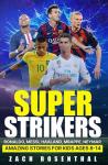 Super Strikers - Ronaldo, Messi, Neymar, Mbappe, Haaland: Amazing Soccer Stories for Kids Ages 8-14 Audiobook