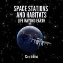 Space Stations and Habitats: Life Beyond Earth: Space Exploration and the New Frontier Audiobook