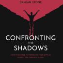 Confronting The Shadows: How to Emerge Victorious in Your Battles Against the Darkness Within Audiobook