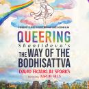 Queering Shantideva’s the Way of the Bodhisattva: A Buddhist Classic in Contemporary Queer Vernacula Audiobook
