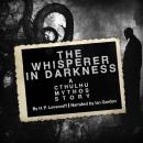 The Whisperer in Darkness: A Cthulhu Mythos Story Audiobook