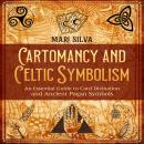 Cartomancy and Celtic Symbolism: An Essential Guide to Card Divination and Ancient Pagan Symbols Audiobook