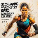 Cross-Training and Multi-Sport: Varied Workouts for Total Fitness (3 in 1) Audiobook