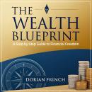 The Wealth Blueprint: A Step-by-Step Guide to Financial Freedom Audiobook
