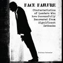 Face Failure: Characteristics of Leaders Who Have Successfully Recovered from Significant Setbacks Audiobook