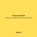 Protective Shield: A Journey into Mindful Breathing and Affirmations Audiobook