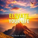 Elevate Your Life: Simple Secrets to True Happiness and Fulfillment: 'Discover life-changing secrets Audiobook