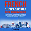French Short Stories for Beginners: A Starter Guide to Learning French Fast by Improving Your Readin Audiobook