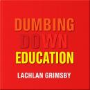 Dumbing Down Education: Shocking Truths We Must Face: 'Revitalize your education journey! Dive into  Audiobook