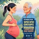 Fitness for Specific Groups: Targeted Workouts for Different Lifestyles and Needs (8 in 1) Audiobook