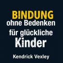 [German] - Bindung ohne Bedenken für glückliche Kinder: 'Bereite dich optimal auf Bindung ohne Beden Audiobook