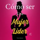 [Spanish] - Cómo ser una Mujer Lider Audiobook