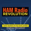 HAM Radio Revolution: Quick Secrets to Ace Your License: 'Ace your HAM radio license with engaging a Audiobook