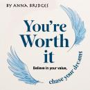 You’re Worth It: Believe in Your Value, Chase Your Dreams Audiobook