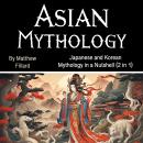 Asian Mythology: Japanese and Korean Mythology in a Nutshell (2 in 1) Audiobook