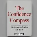 The Confidence Compass: Navigating the Road to Self-Belief Audiobook