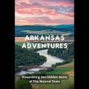 Arkansas Adventures: Discovering the Hidden Gems of The Natural State Audiobook