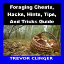 Foraging Cheats, Hacks, Hints, Tips, And Tricks Guide Audiobook