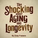 The Shocking Truth about Aging and Longevity Audiobook
