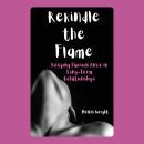 Rekindle the Flame: Keeping Passion Alive in Long-Term Relationships Audiobook