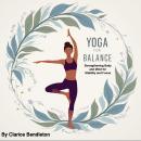 Yoga for Balance: Strengthening Body and Mind for Stability and Focus Audiobook