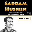 Saddam Hussein: Warmonger, Invader, Dictator, and Oil Trader Audiobook