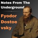 Notes From the Underground: The Exclusive Edition With the Original Translation, To Immerse Yourself in the Torments of the Underground Man Audiobook