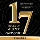17 Rules of Influence and Power: How to Change the Minds of Others, Empower Them to Fulfill Your Des Audiobook