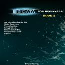 Big Data for Beginners: An Introduction to the Data Analysis, Visualization, Integration, Interopera Audiobook