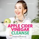 Apple Cider Vinegar Cleanse: A Women’s Step-by-Step Guide for Health and Weight Loss Audiobook