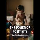 The Power of Positivity: Celebrating Success Audiobook