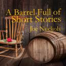 A Barrel Full of Short Stories: Twenty-six Short Stories: Snapshots of Life as It Is, and Life as It Can Be Audiobook