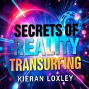 Secrets of Reality Transurfing: Transform Your Life Today: 'Unlock your potential with transformativ Audiobook