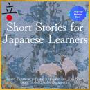 Short Stories for Japanese Learners: Learn Japanese With an Authentic and Fun Short Story Collection Audiobook
