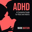 ADHD: A Complete Guide for Kids and Adults: Practical Strategies to Empower Neurodivergent Kids and  Audiobook