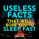 Useless Facts That Will Bore You to Sleep Fast Audiobook