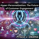 Hyper-Personalization: The Future of Customer Engagement Audiobook