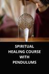 SPIRITUAL HEALING COURSE WITH PENDULUMS Audiobook