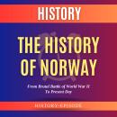 The History of Norway by History-Episode: From Brutal Battle of World War II To Present Day Audiobook