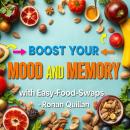 Boost Your Mood and Memory with Easy Food Swaps: 'Elevate your mood and memory! Discover easy food s Audiobook