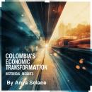 Colombia's Economic Transformation: Historical Insights Audiobook