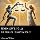 Feminism's Folly: The Crisis of Equality in Reality Audiobook