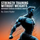 Strength Training without Weights: Bodyweight Exercises for Muscle Growth Audiobook