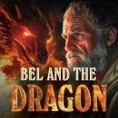 BEL AND THE DRAGON |: The Apocrypha | Excluded From The Bible Audiobook