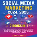 Social Media Marketing 2024, 2025: From Beginner Basics to Advanced Tactics That Drive Traffic, Lead Audiobook