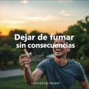 [Spanish] - Dejar de fumar sin consecuencias: ¡Cambia tu manera de dejar de fumar! Disfruta de lecci Audiobook