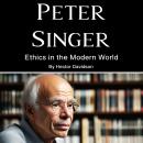 Peter Singer: Ethics in the Modern World Audiobook