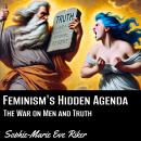 Feminism’s Hidden Agenda: The War on Men and Truth Audiobook